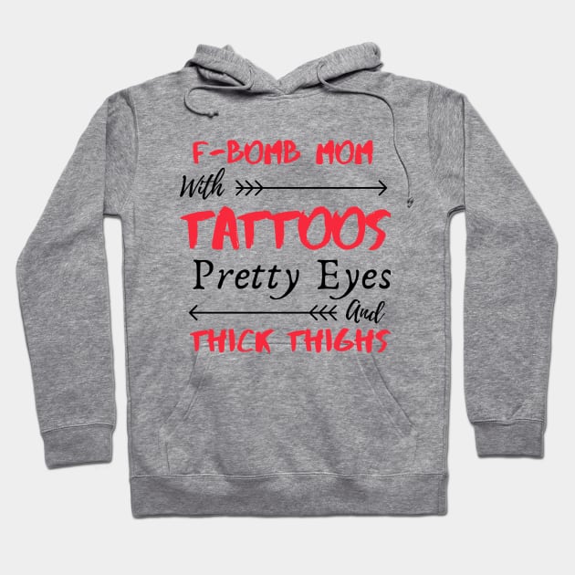 F-BOMB Mom with Tattoos Pretty Eyes and Thick Thighs Hoodie by Ahmeddens